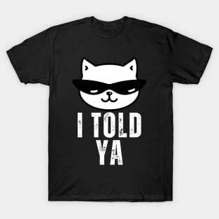 I Told Ya funny cat T-Shirt